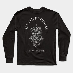 Spread Kindness Like Wildflowers Long Sleeve T-Shirt